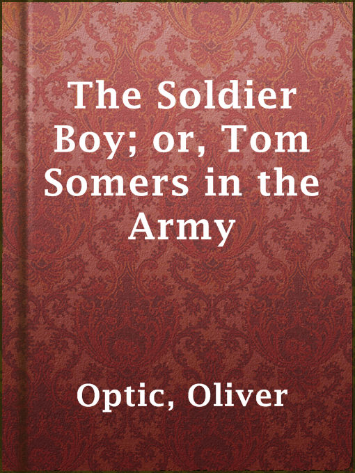 Title details for The Soldier Boy; or, Tom Somers in the Army by Oliver Optic - Available